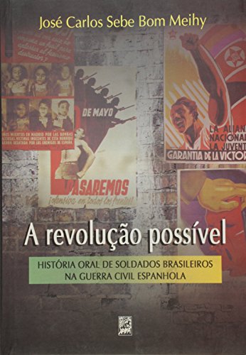 Stock image for A revoluo possvel : histria oral de soldados brasileiros na Guerra Civil Espanhola. for sale by Ventara SA