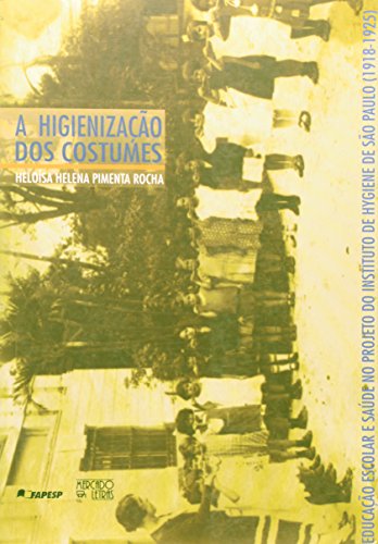 Stock image for A higienizao dos costumes : educao escolar e sade no projeto do Instituto de Hygiene de So Paulo (1918-1925). for sale by Ventara SA