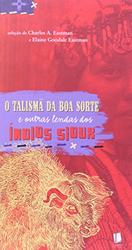 Stock image for livro o talism da boa sorte e outras lendas dos indios sioux charles a eastman e elaine go for sale by LibreriaElcosteo