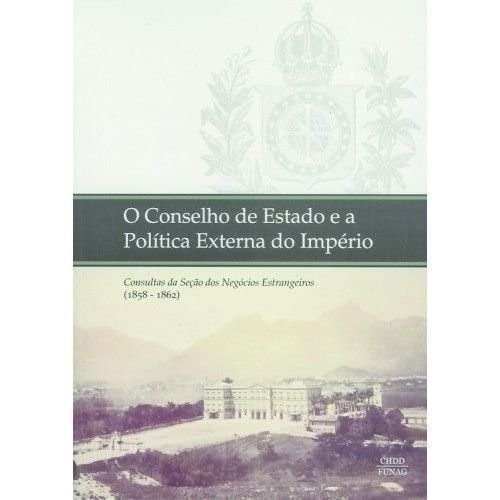 O Conselho de Estado e a política externa do império. Consultas da Seção dos Negócios Estrangeiros. - Brasilien, Centro