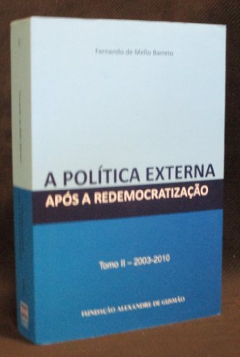 A Política Externa : Após a Redemocratização : Tomo II, 2003-2010