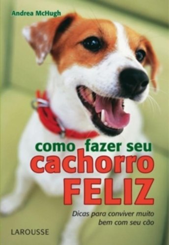 Imagen de archivo de _ livro como fazer seu cachorro feliz andrea mchugh 2013 a la venta por LibreriaElcosteo