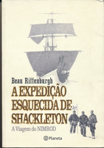 Stock image for A EXPEDICAO ESQUECIDA DE SHACKLETON A Viagem Do Nimrod for sale by Zane W. Gray, BOOKSELLERS