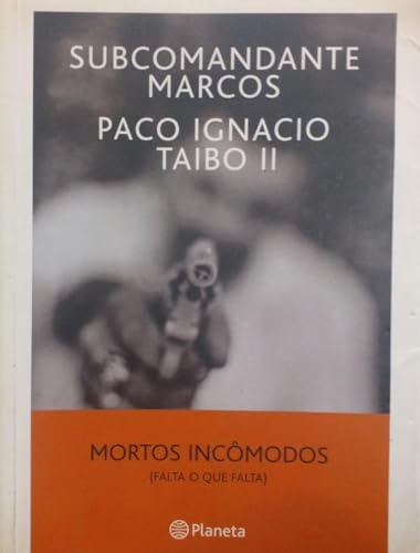 Stock image for _ livro mortos incmodos falta o que falta subcomandante marcos paco ignacio taibo ii 2006 for sale by LibreriaElcosteo
