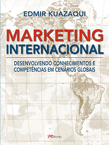 Marketing Internacional: Desenvolvendo Conhecimentos e Competencias em Cenários Globais - Edmir Kuazaqui
