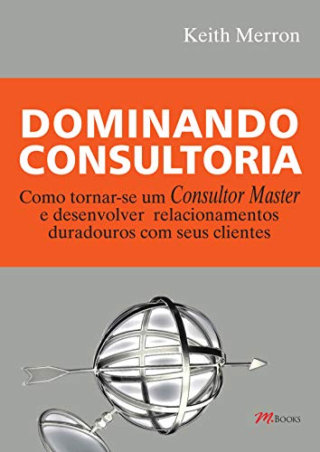 Stock image for livro dominando consultoria keith merron 2007 Ed. 2007 for sale by LibreriaElcosteo