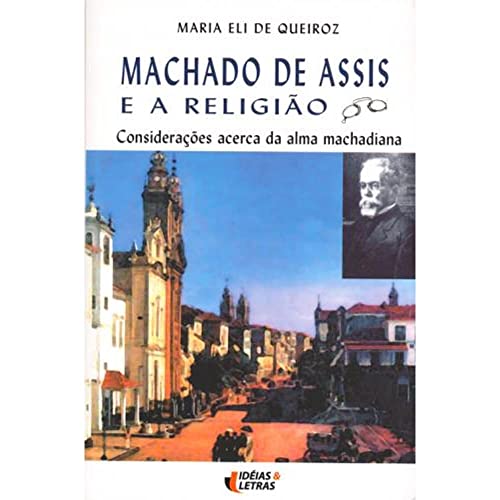 Stock image for Machado De Assis E a Religiao: Consideracoes acerca da Alma Machadiana for sale by Stony Hill Books