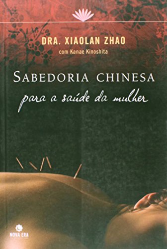 Stock image for livro sabedoria chinesa para a saude da mulher dra xiaolan zhao com kanae kinosthia 2009 for sale by LibreriaElcosteo