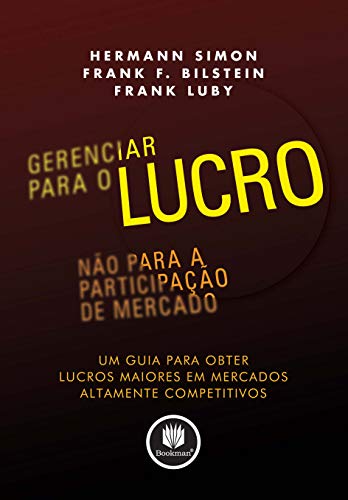 Stock image for Gerenciar Para O Lucro, Nao Para A Participao De Mercado. Um Guia Para Obter Lucros Maiores Em Mercados Altamente Competitivos (Em Portuguese do Brasil) for sale by medimops