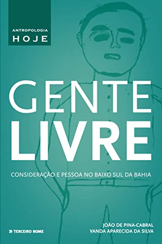 Stock image for livro gente livre consideraco e pessoa no baixo sul da bahia pina cabral joo de 2013 for sale by LibreriaElcosteo
