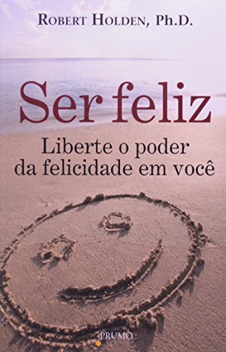 Stock image for livro ser feliz liberte o poder da felicidade em voc robert holden 2009 for sale by LibreriaElcosteo