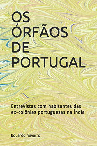 Stock image for OS RFOS DE PORTUGAL: Entrevistas com habitantes das ex-colnias portuguesas na ndia (Portuguese Edition) for sale by GF Books, Inc.