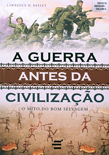 Stock image for Guerra Antes da Civilizacao: o Mito do Bom Selvagem - Colecao Abertura Cultural for sale by Solr Books
