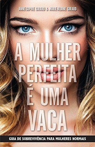 9788580577815: A Mulher Perfeita  Uma Vaca. Guia de Sobrevivncia Para Mulheres Normais (Em Portuguese do Brasil)