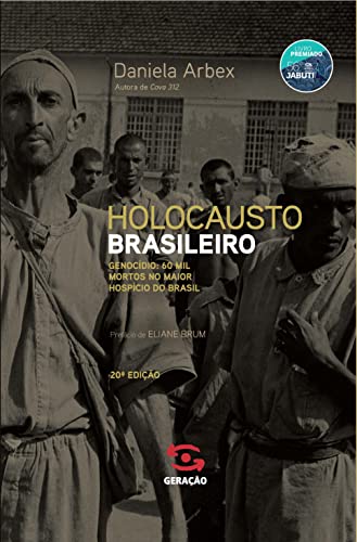 9788581301570: O Holocausto Brasileiro. Vida, Genocdio E 60 Mil Mortes no Maior Hospcio do Brasil (Em Portuguese do Brasil)