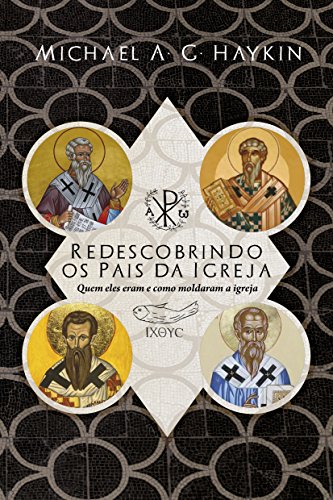 Stock image for Redescobrindo os Pais da Igreja: quem eles eram e como moldaram a Igreja (Portuguese Edition) for sale by GF Books, Inc.