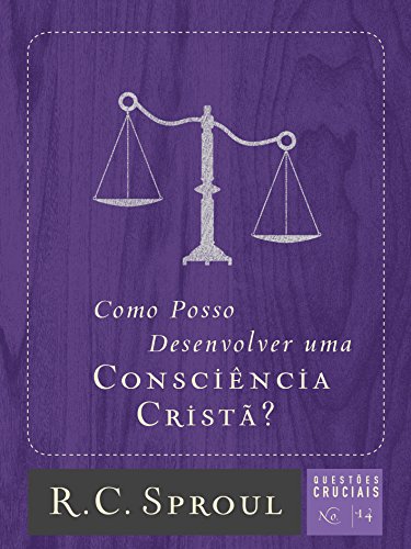 Stock image for Como posso desenvolver uma conscincia crist? (Questes Cruciais) (Volume 14) (Portuguese Edition) for sale by GF Books, Inc.