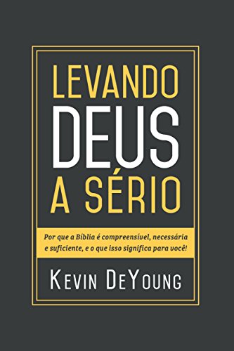 Beispielbild fr Levando Deus a Srio: Por que a Bblia Incompreensvel, necessria e suficiente, e o que isso significa para voc! (Portuguese Edition) zum Verkauf von Blue Vase Books