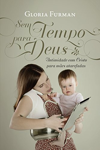 Imagen de archivo de Sem Tempo para Deus: Intimidade com Cristo para mes atarefadas (Portuguese Edition) a la venta por GF Books, Inc.