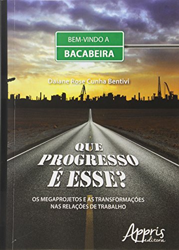 Stock image for Que Progresso e Esse Os Megaprojetos e as Transformacoes nas Relacoes de Trabalho for sale by dsmbooks