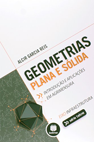 9788582602355: Geometrias Plana e Slida. Introduo e Aplicaes em Agrimensura