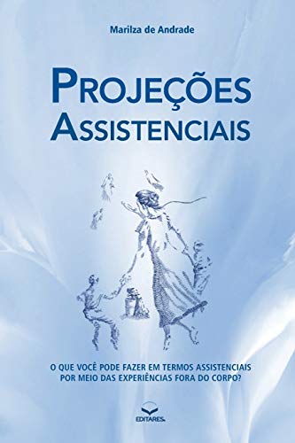 Stock image for Projees Assistenciais: O QUE VOC PODE FAZER EM TERMOS ASSISTENCIAIS POR MEIO DAS EXPERINCIAS FORA DO CORPO? (Portuguese Edition) for sale by Books Unplugged