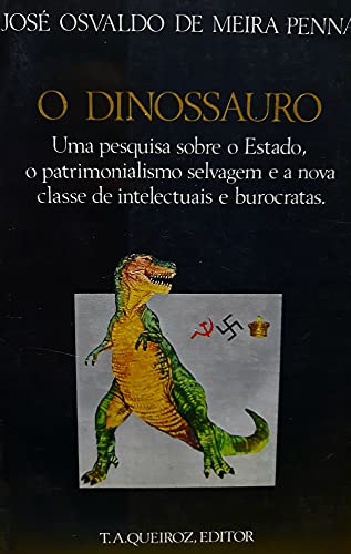 9788585008666: O dinossauro: Uma pesquisa sobre o Estado, o patrimonialismo selvagem e a nova classe de intelectuais e burocratas (Portuguese Edition)