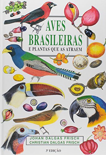 Aves Brasileiras e Plantas Que as Atraem - Johan Dalgas Frisch / Christian Dalgas Frisch