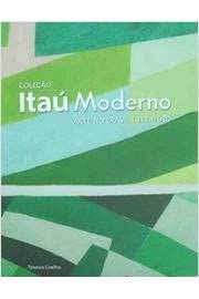 Colecao Itau Moderno: Arte No Brasil, 1911 - 1980 - Teixeira Coelho
