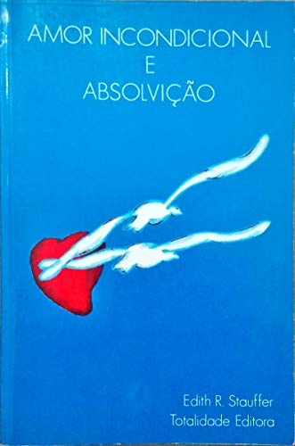 Beispielbild fr amor incondicional e absolvico de edith r stauffer pela Ed. 1987 zum Verkauf von LibreriaElcosteo