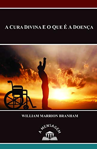 9788585332136: Mensagem A Cura Divina e o Que  a Doena por William Marrion Branham (Portuguese Edition)