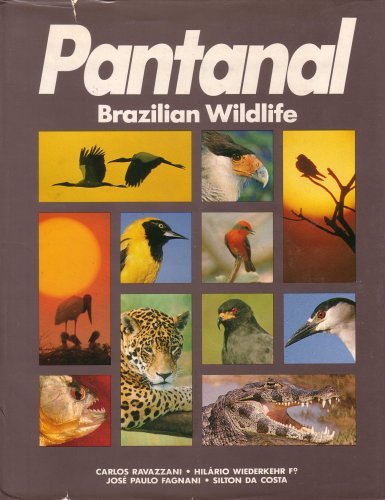 Pantanal Brazilian Wildlife - Carlos Ravazzani; Hilario Wiederkehr Filho; Jose Paulo Fagnani; Silton Da Costa