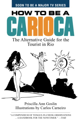 Imagen de archivo de How to Be a Carioca: The Alternative Guide for the Tourist in Rio a la venta por BooksRun