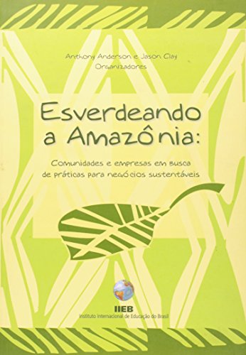 Stock image for Esverdeando A Amaznia. Comunidades E Empresas Em Busca De Prticas Para Negcios Sustentveis (Em Portuguese do Brasil) for sale by medimops
