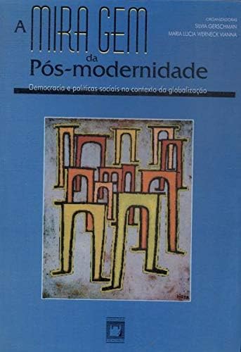 Stock image for A miragem da ps-modernidade : democracia e polticas sociais no contexto da globalizao. Seminrio (1995, jul. : Rio de Janeiro, Br). for sale by Ventara SA