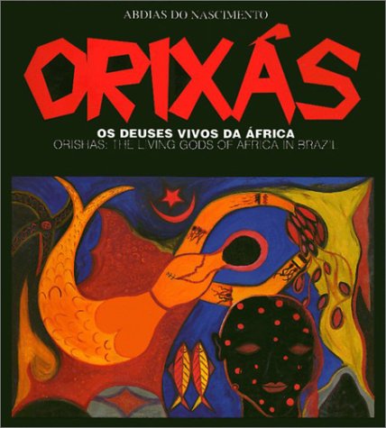 Orixas: Os Deuses Vivos da Africa OR Orishas: The Living Gods of Africa in Brazil - Do Nascimento, Abdias