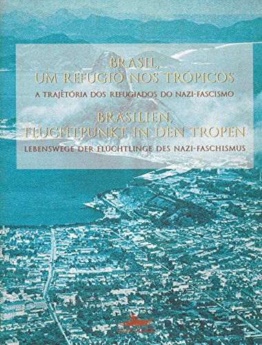 9788585865191: Brasil, um refúgio nos trópicos: A trajetória dos refugiados do nazi-fascismo = Brasilien, Fluchtpunkt in den Tropen : Lebenswege der Flüchtlinge des Nazi-Faschismus (Portuguese Edition)