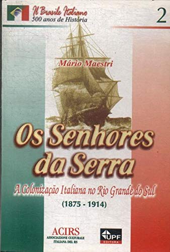 Imagen de archivo de Os senhores da serra : a colonizao italiana do Rio Grande do Sul (1875-1914). -- ( Il Brasile italiano : 500 anos de histria ; 2 ) a la venta por Ventara SA