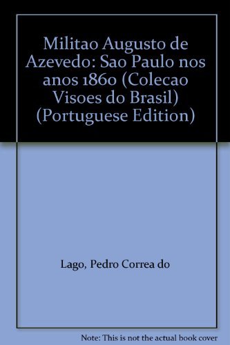Militao Augusto de Azevedo: Sao Paulo nos anos 1860 (Colecao Visoes do Brasil) - Lago, Pedro Correa Do