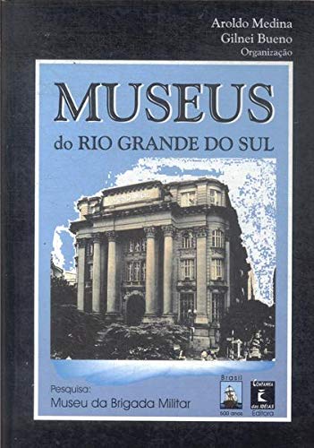 Stock image for Museus do Rio Grande do Sul : redescobrindo as razes e a histria do Brasil. for sale by Ventara SA