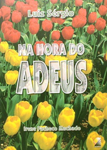 Na Hora do Adeus - Irene Pacheco Machado, Luiz S?rgio