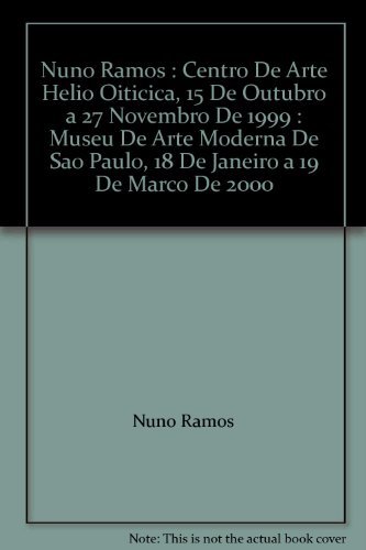 9788586675072: Nuno Ramos : Centro De Arte Helio Oiticica, 15 De Outubro a 27 Novembro De 1999 : Museu De Arte Moderna De Sao Paulo, 18 De Janeiro a 19 De Marco De 2000