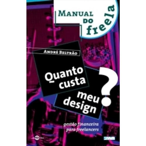 9788586695513: Quanto Custa Meu Design? Gesto Financeira Para Freelancers