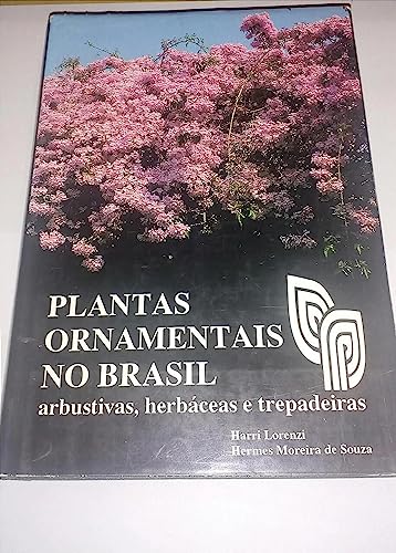 Plantas Ornamentais No Brasil - Arbustivas, herbaceas e trepadeiras - Lorenzi, Harri und Hermes Moreira de Souza
