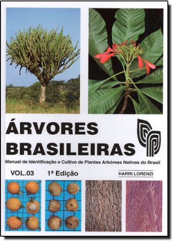 Árvores Brasileiras. Manual de Identificação e Cultivo de Plantas Arbóreas Nativas do Brasil - Volume 3