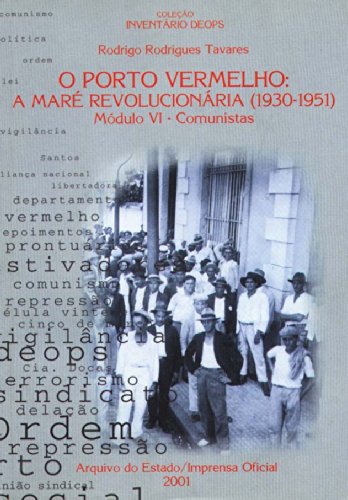 Comunistas : o porto bermelho : amare revolucionária (1930-1951). vol. 6 - Tavares, Rodrigo Rodrigues