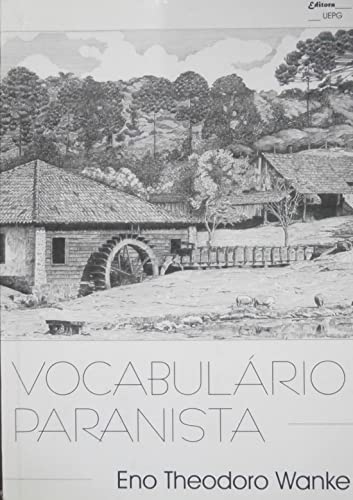 Vocabulário paranista : brasileirismos do Paraná. -- ( Casa paranista ; 2 ) - Wanke, Eno Theodoro