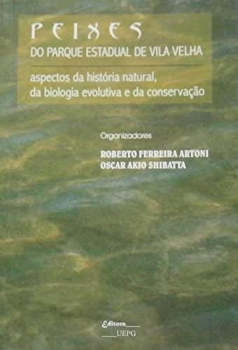 Stock image for Peixes do Parque Estadual de Vila Velha : aspectos da histria natural, da biologia evolutiva e da conservao. for sale by Ventara SA