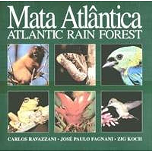 Mata Atlantica Atlantic Rain Forest - Carlos Ravazzani, Jose Paulo Fagnani, Zig Koch