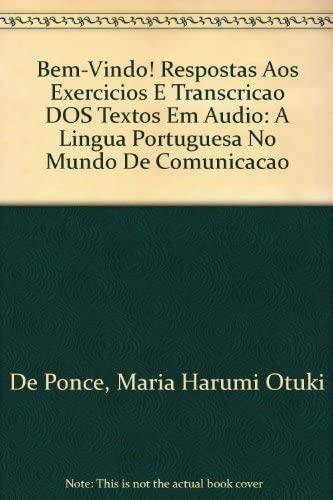 Imagen de archivo de Bem-Vindo! Respostas Aos Exercicios E Transcricao DOS Textos Em Audio: A Lingua Portuguesa No Mundo De Comunicacao (Portuguese Edition) a la venta por SecondSale